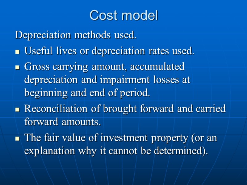 Cost model  Depreciation methods used. Useful lives or depreciation rates used. Gross carrying